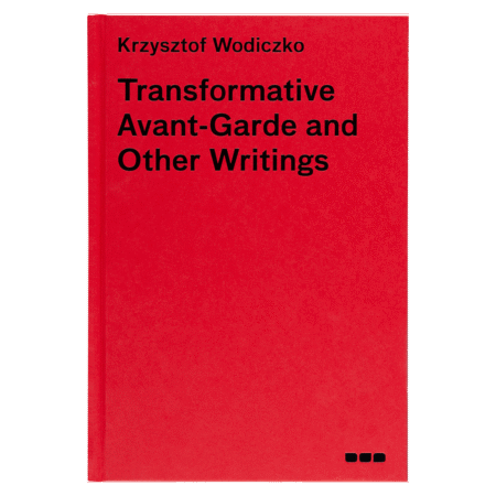 Krzysztof Wodiczko: Transformative Avant-Garde and Other Writings