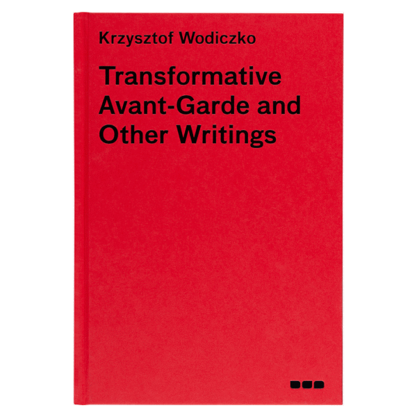 Krzysztof Wodiczko: Transformative Avant-Garde and Other Writings