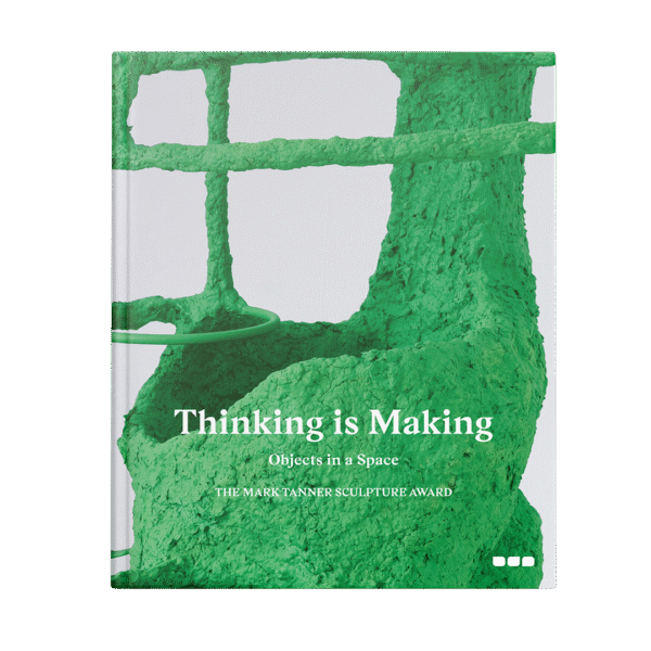 Thinking is Making: Objects in Space The Mark Tanner Sculpture Award