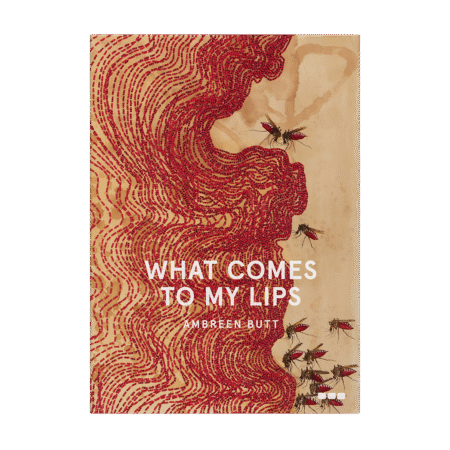 Ambreen Butt: What Comes to My Lips