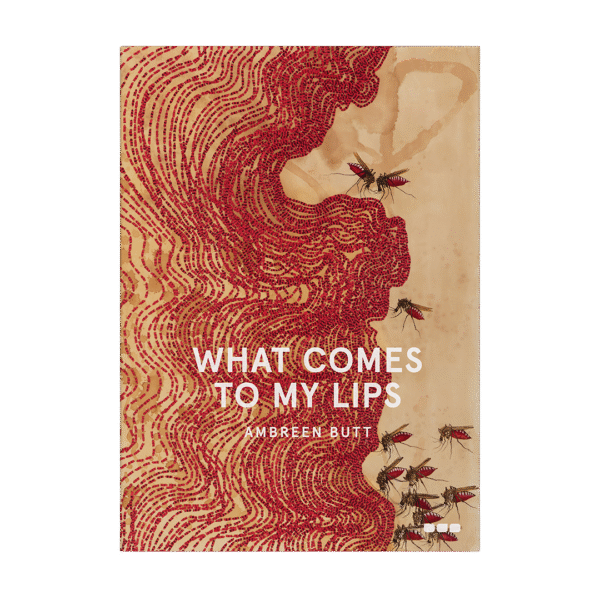 Ambreen Butt: What Comes to My Lips